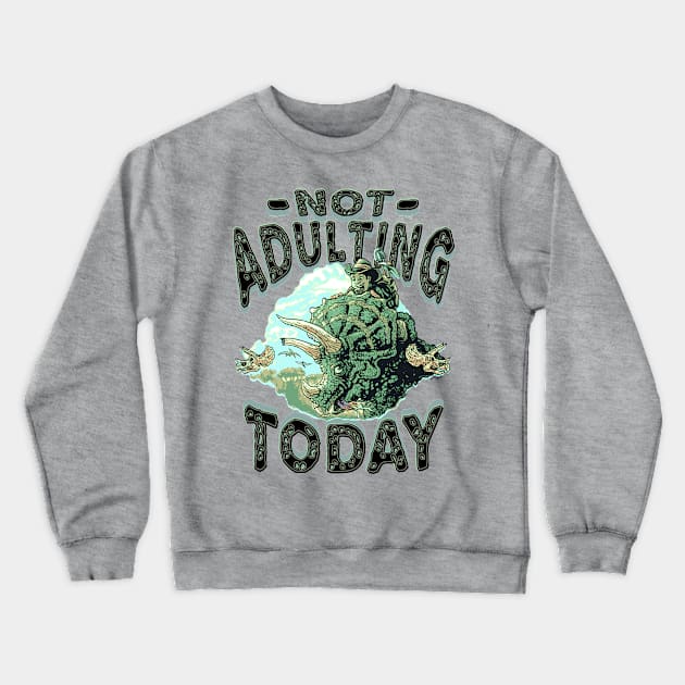 Not Adulting Today Dino Riding Crewneck Sweatshirt by Mudge